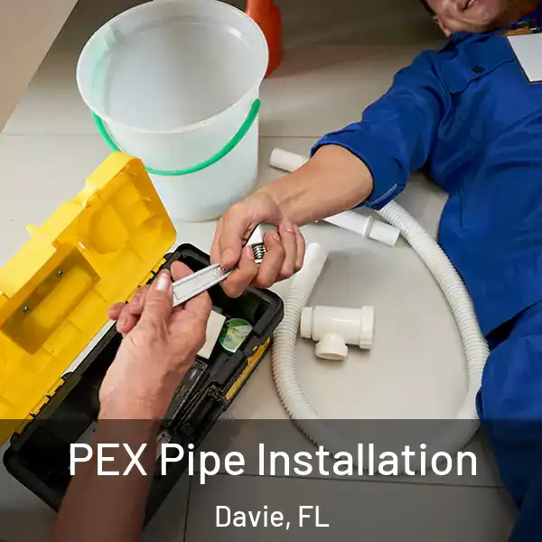  PEX Pipe Installation Davie, FL