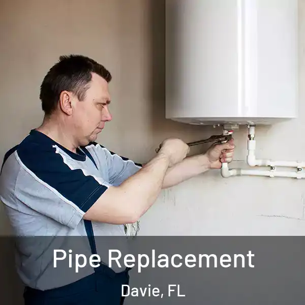  Pipe Replacement Davie, FL